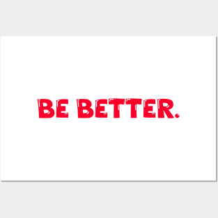 Be Better. Posters and Art